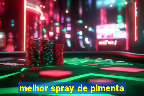 melhor spray de pimenta